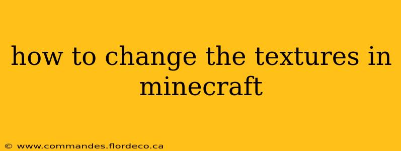 how to change the textures in minecraft