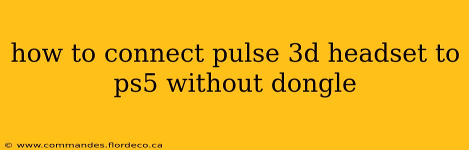 how to connect pulse 3d headset to ps5 without dongle