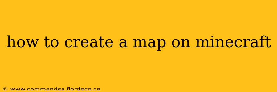 how to create a map on minecraft