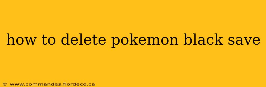 how to delete pokemon black save