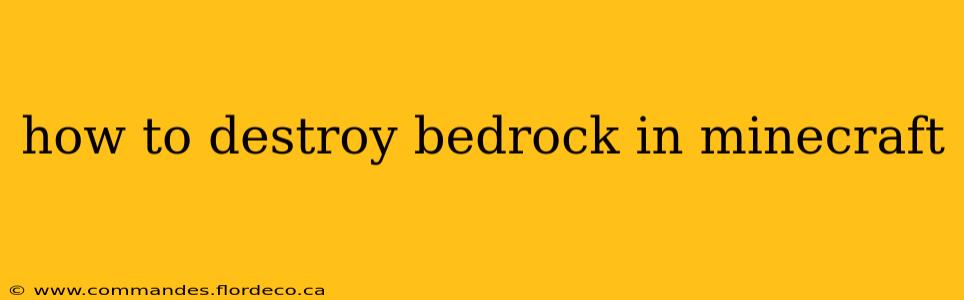 how to destroy bedrock in minecraft