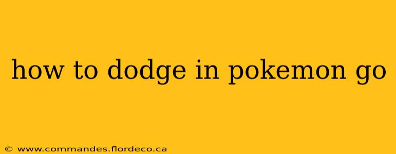 how to dodge in pokemon go