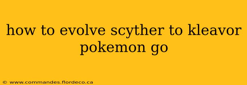 how to evolve scyther to kleavor pokemon go