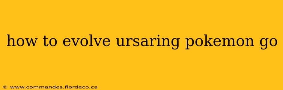 how to evolve ursaring pokemon go