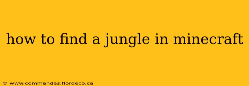 how to find a jungle in minecraft