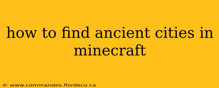 how to find ancient cities in minecraft