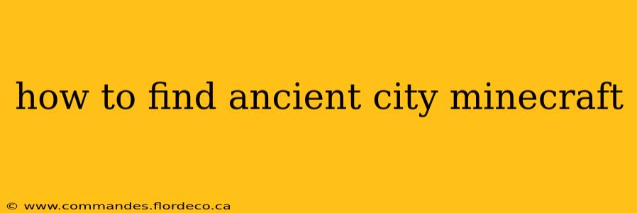 how to find ancient city minecraft