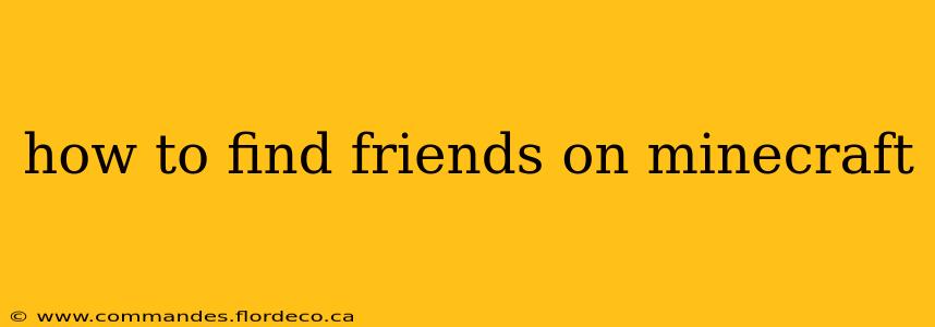 how to find friends on minecraft