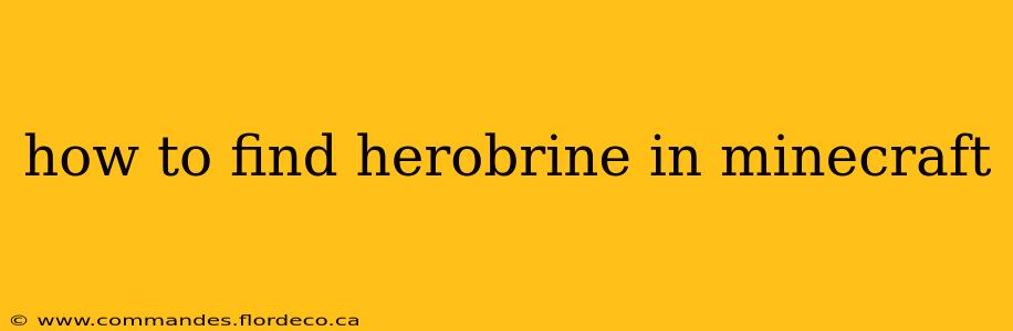 how to find herobrine in minecraft