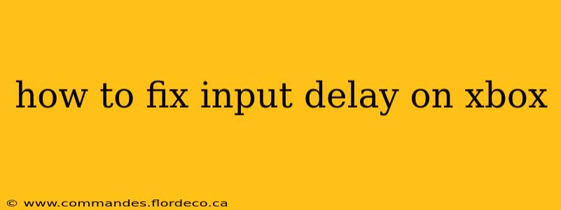 how to fix input delay on xbox