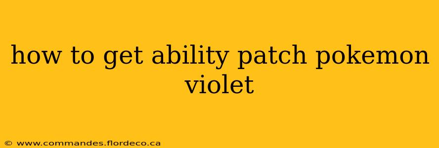 how to get ability patch pokemon violet