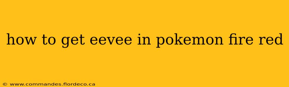 how to get eevee in pokemon fire red