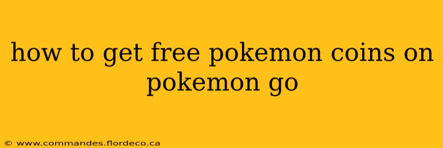 how to get free pokemon coins on pokemon go