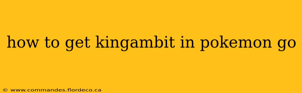 how to get kingambit in pokemon go