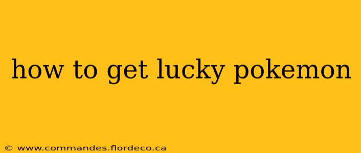 how to get lucky pokemon