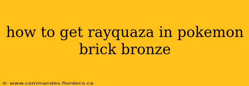 how to get rayquaza in pokemon brick bronze