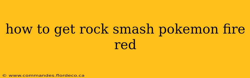 how to get rock smash pokemon fire red