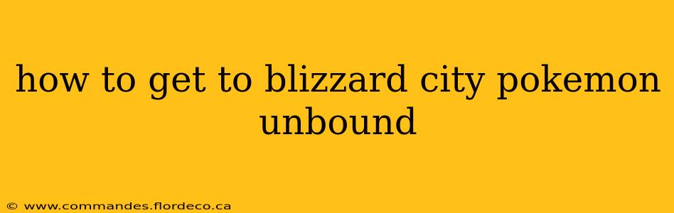 how to get to blizzard city pokemon unbound