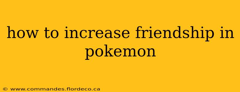 how to increase friendship in pokemon