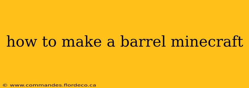 how to make a barrel minecraft