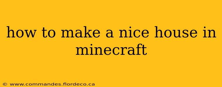 how to make a nice house in minecraft
