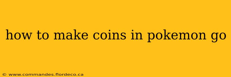 how to make coins in pokemon go