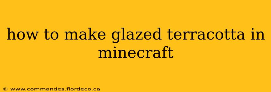 how to make glazed terracotta in minecraft