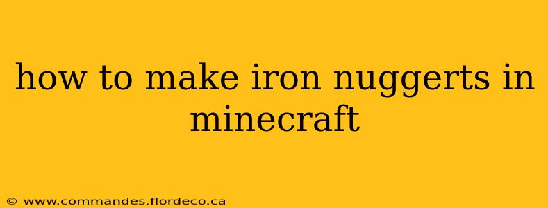 how to make iron nuggerts in minecraft
