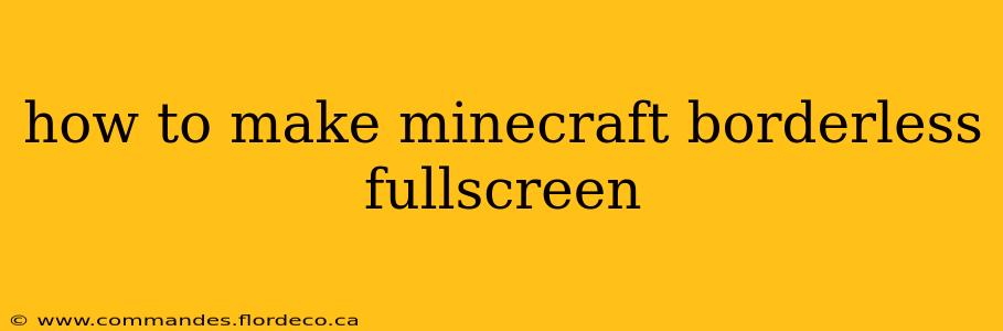 how to make minecraft borderless fullscreen