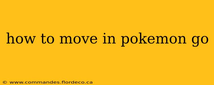 how to move in pokemon go