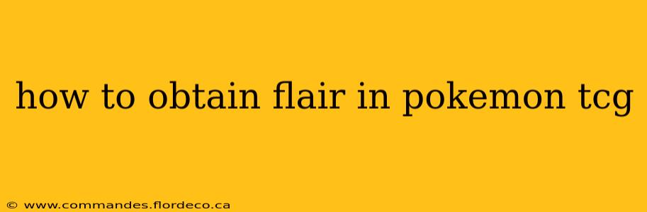 how to obtain flair in pokemon tcg