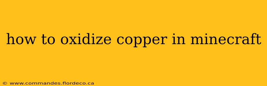 how to oxidize copper in minecraft