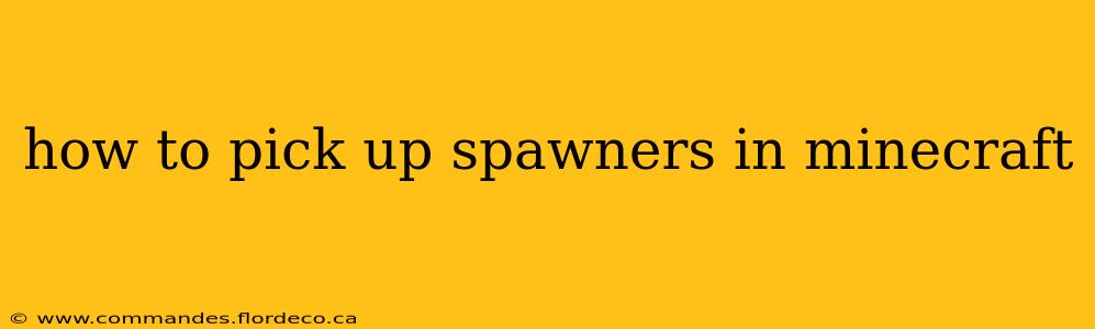 how to pick up spawners in minecraft