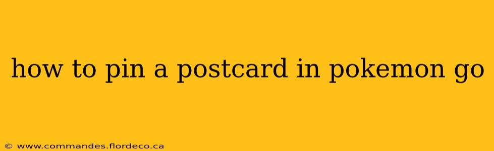 how to pin a postcard in pokemon go