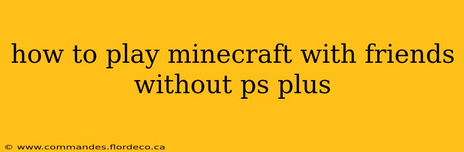 how to play minecraft with friends without ps plus