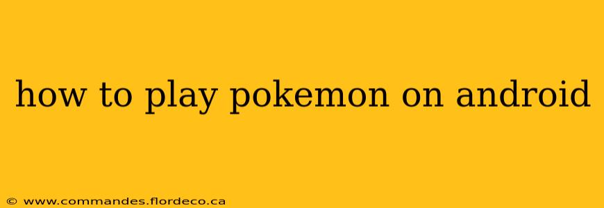 how to play pokemon on android