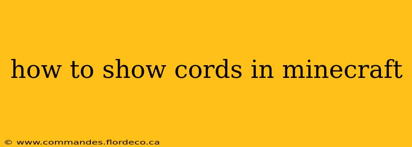 how to show cords in minecraft