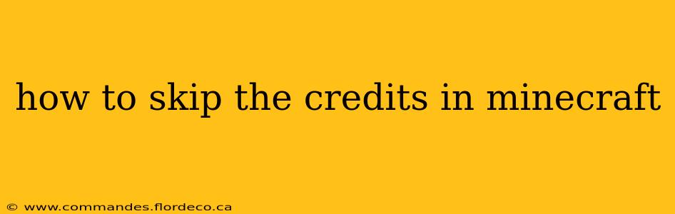 how to skip the credits in minecraft