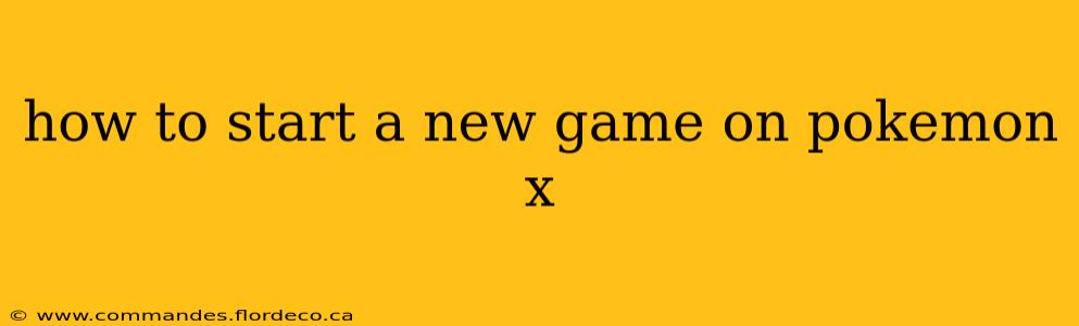 how to start a new game on pokemon x