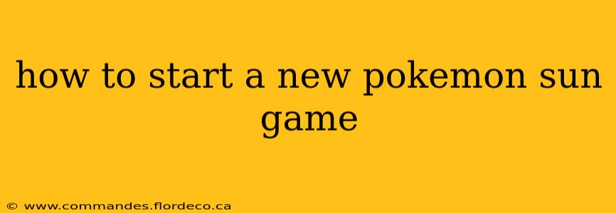 how to start a new pokemon sun game