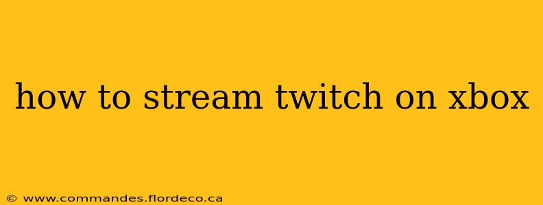 how to stream twitch on xbox