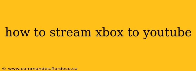 how to stream xbox to youtube