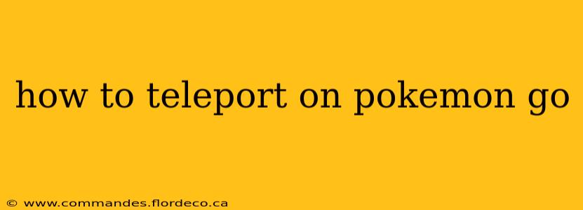 how to teleport on pokemon go