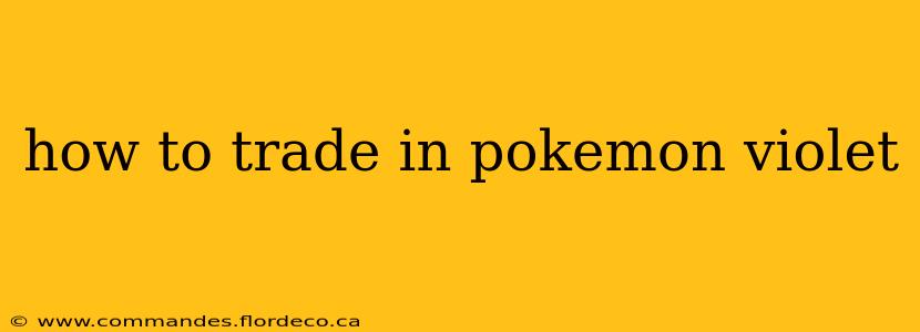 how to trade in pokemon violet