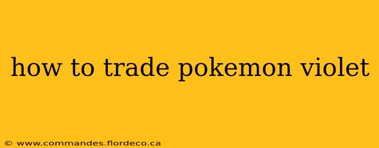 how to trade pokemon violet