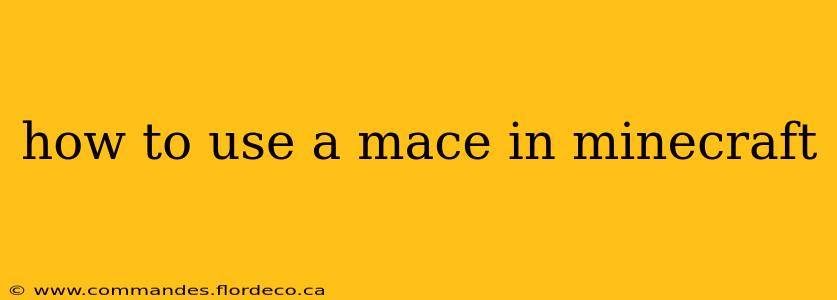 how to use a mace in minecraft