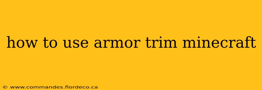 how to use armor trim minecraft