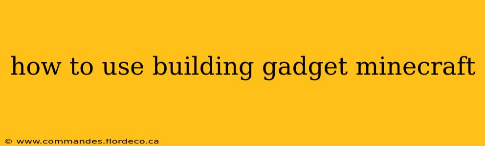 how to use building gadget minecraft