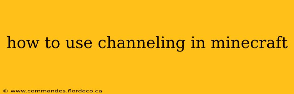 how to use channeling in minecraft