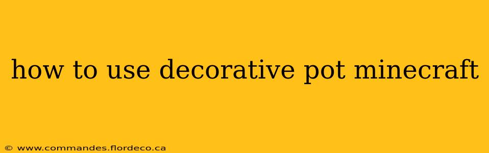 how to use decorative pot minecraft